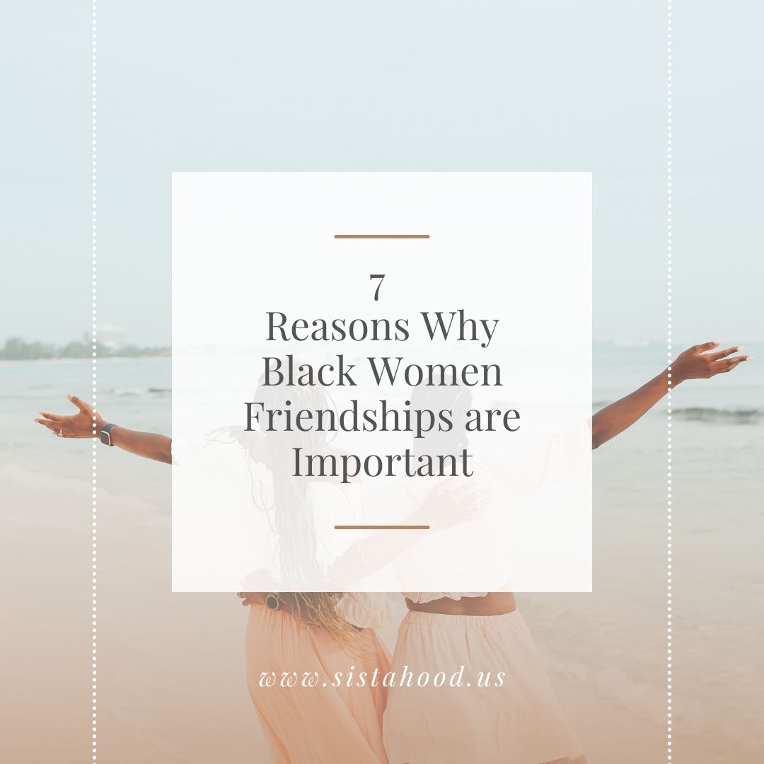 7 Reasons Why Black Women Friendships are Necessary