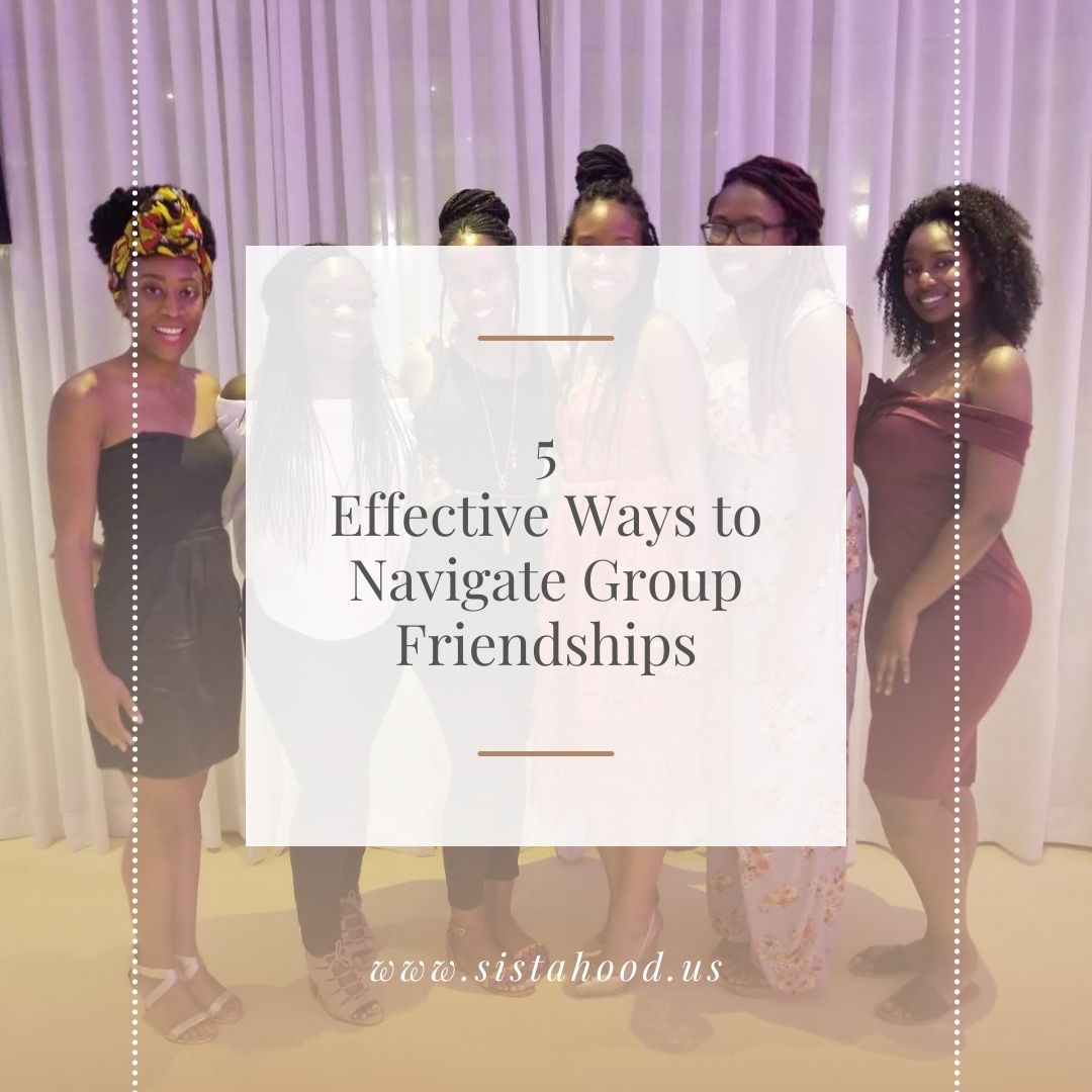 5 Effective Ways to Navigate Group Friendships